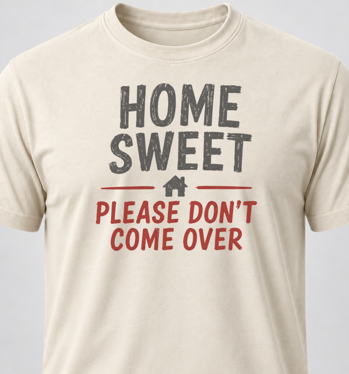 Home Sweet Home. Please Don't Come Over