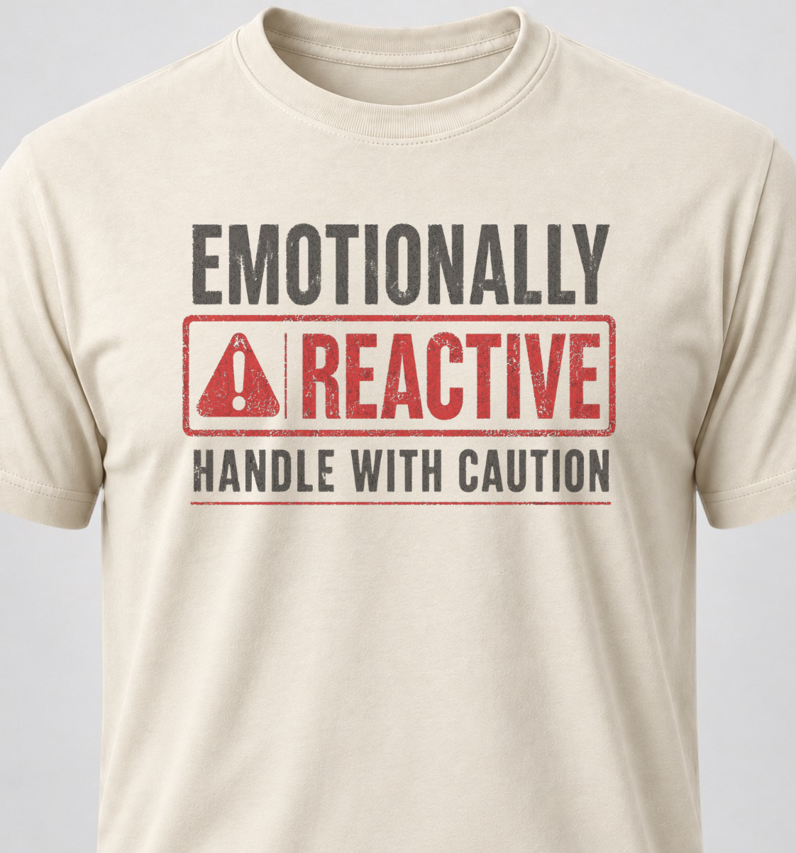 Emotionally Reactive. Handle With Caution
