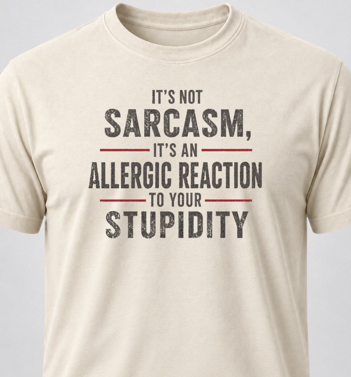 It's Not Sarcasm, It's An Allergic Reaction To Your Stupidity