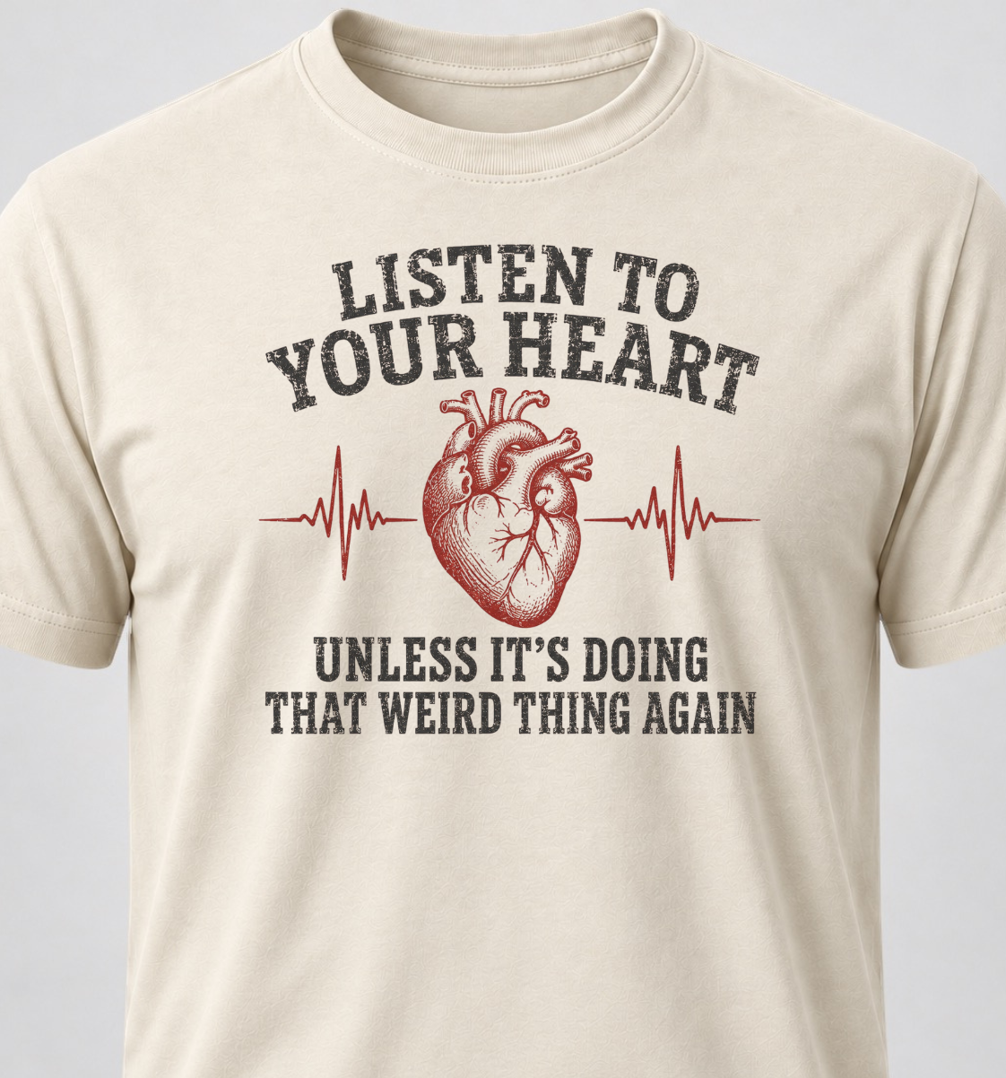 Listen To Your Heart. Unless It's Doing That Weird Thing Again