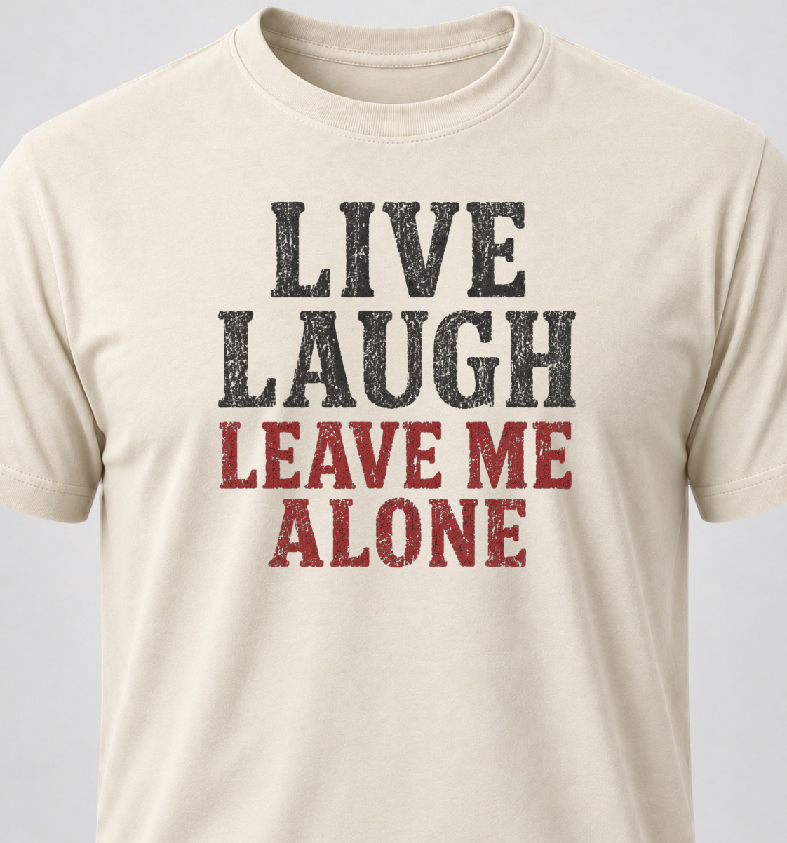 Live Laugh Leave Me Alone