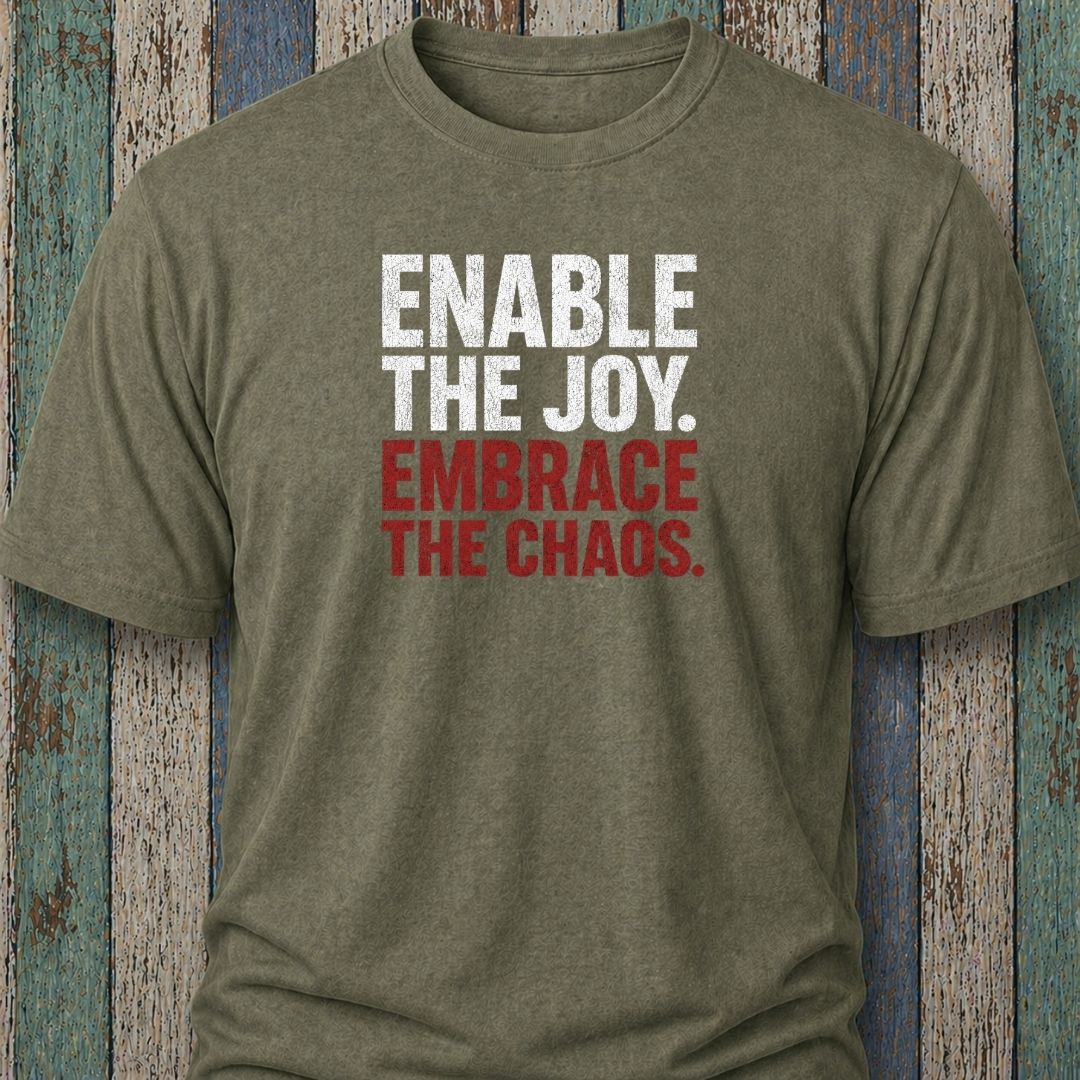Enable The Joy. Embrace The Chaos.