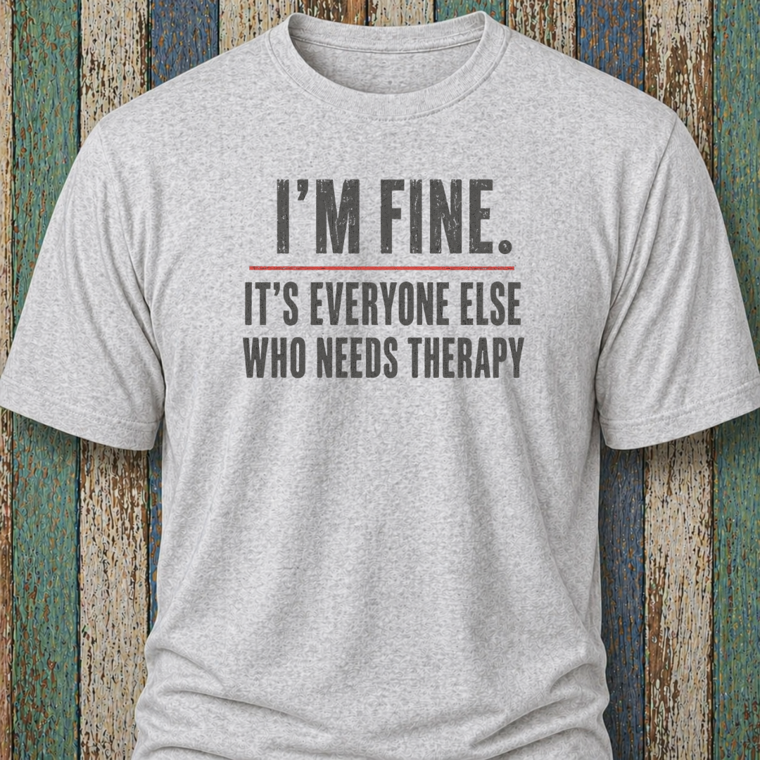 I'm Fine. It's Everyone Else Who Needs Therapy