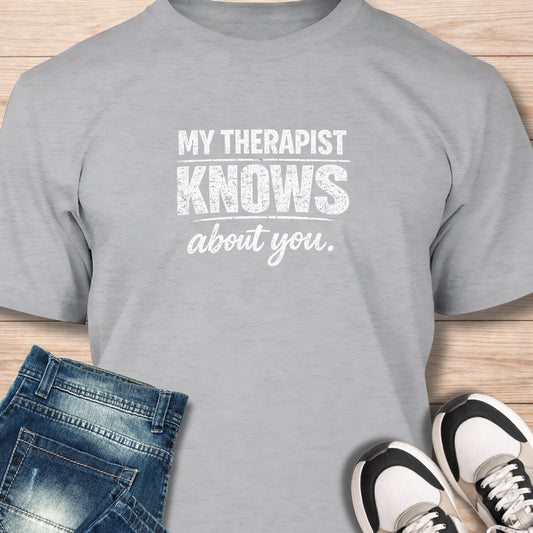 "My Therapist Knows About You" T‑Shirt - Humor Tee