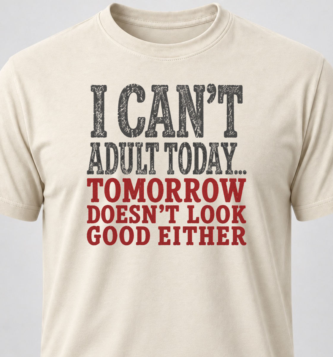 I Can't Adult Today... Tomorrow Doesn't Look Good Either
