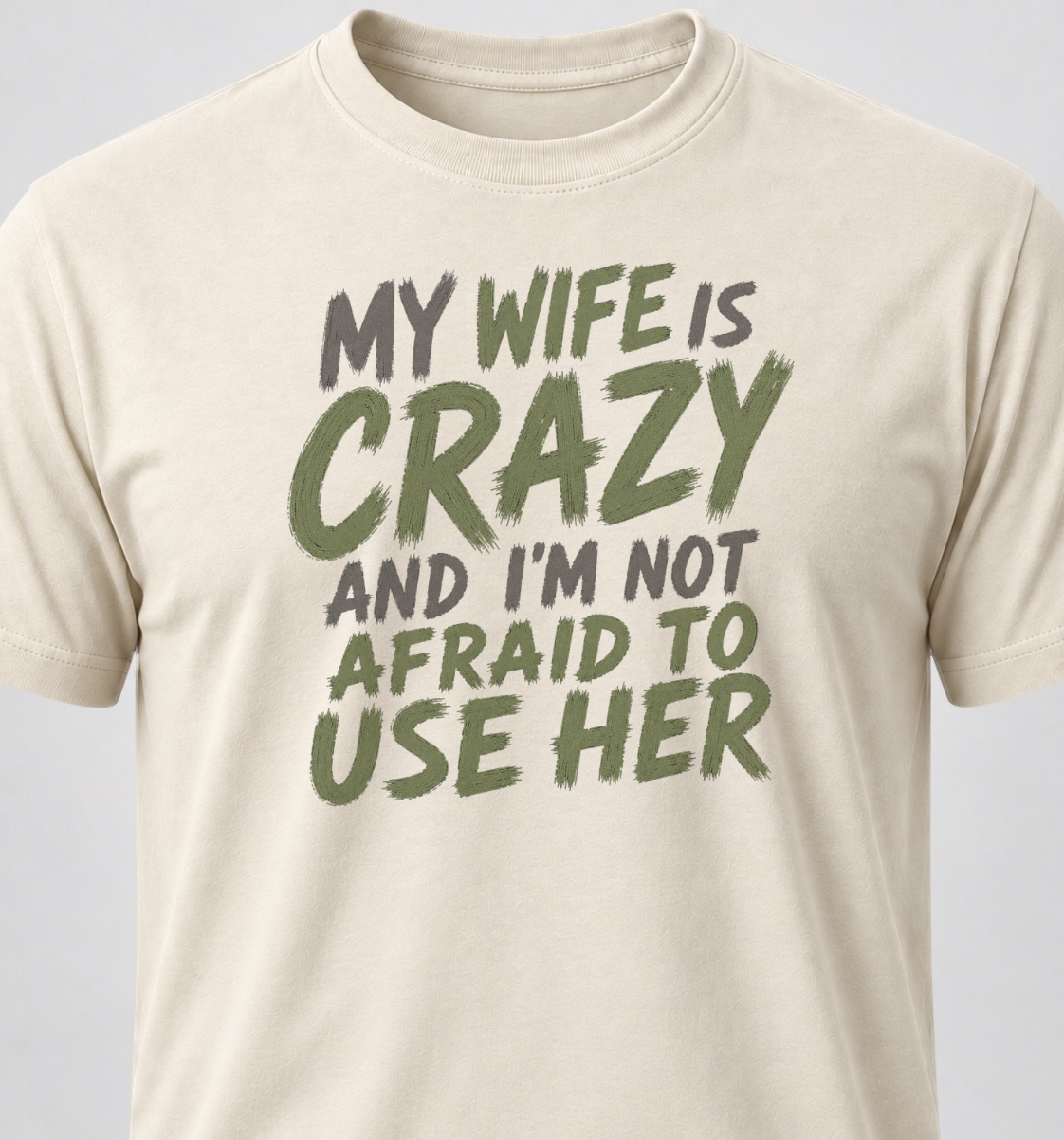 My Wife Is Crazy And I'm Not Afraid To Use Her
