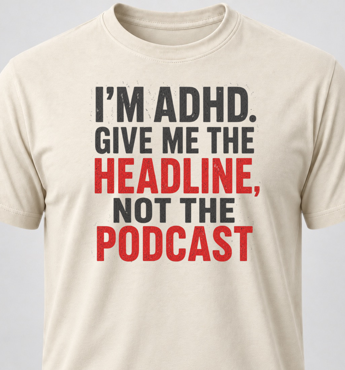 I'm ADHD. Give Me The Headline, Not The Podcast
