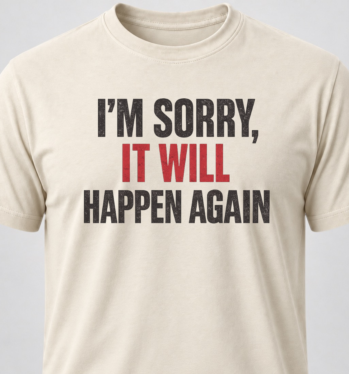 I'm Sorry, It Will Happen Again