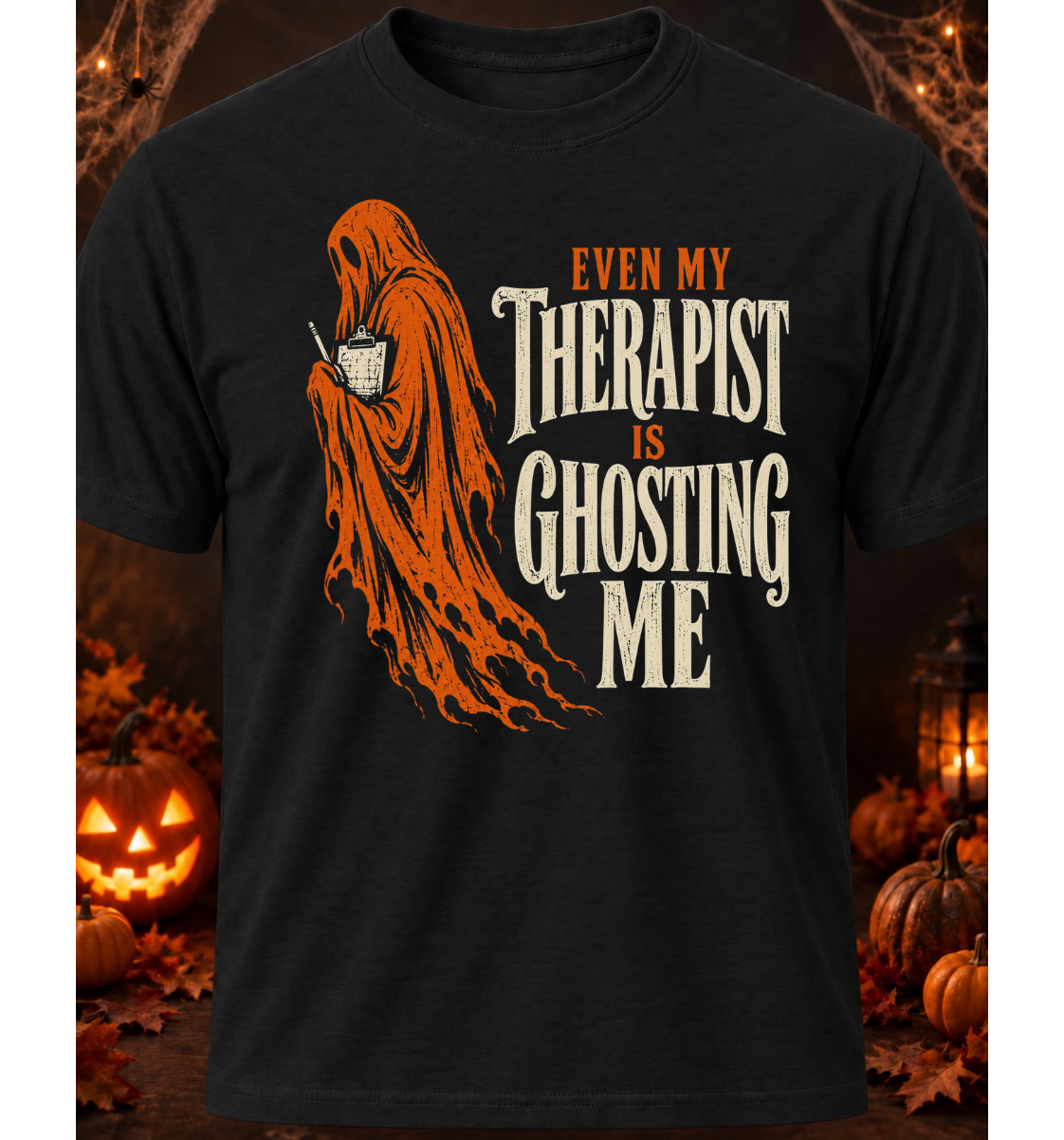 Even My Therapist Is Ghosting Me - Halloween Limited Edition