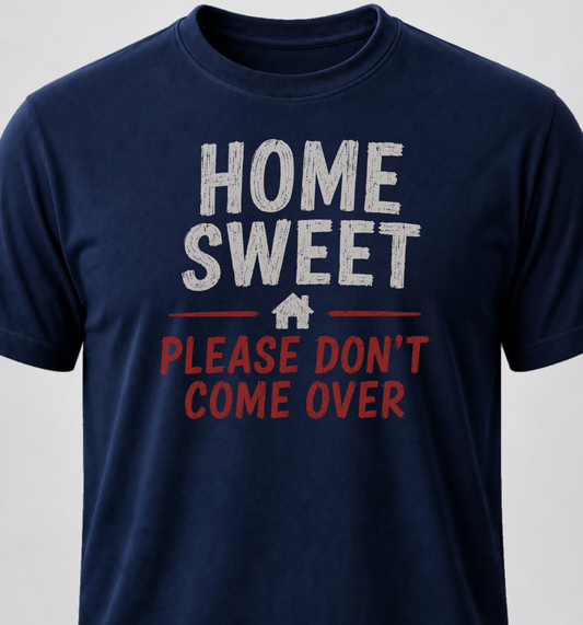 Home Sweet Home. Please Don't Come Over