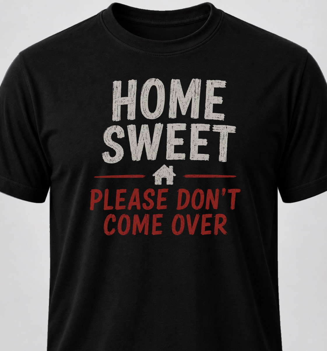 Home Sweet Home. Please Don't Come Over