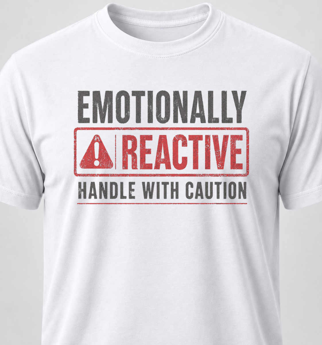 Emotionally Reactive. Handle With Caution