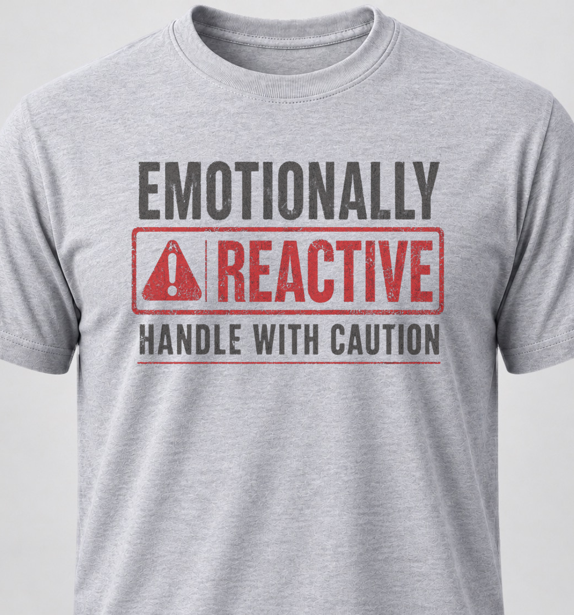 Emotionally Reactive. Handle With Caution