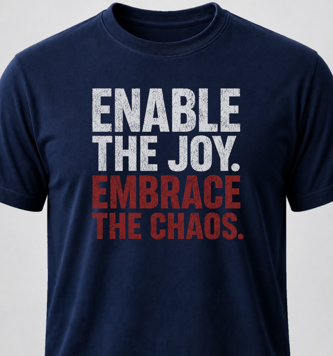 Enable The Joy. Embrace The Chaos.