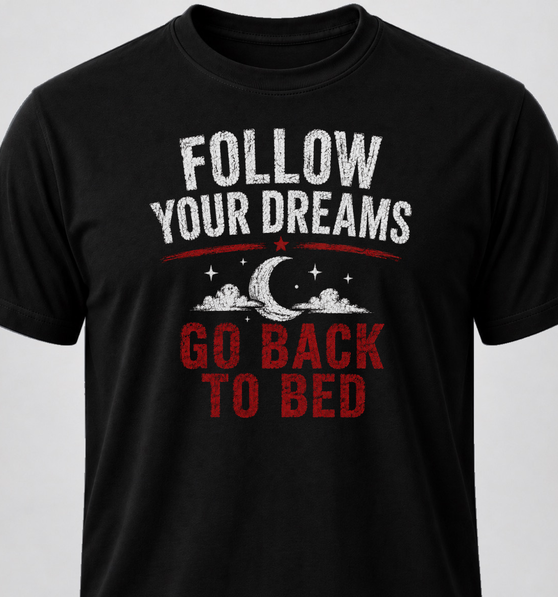 Follow Your Dreams. Go Back To Bed