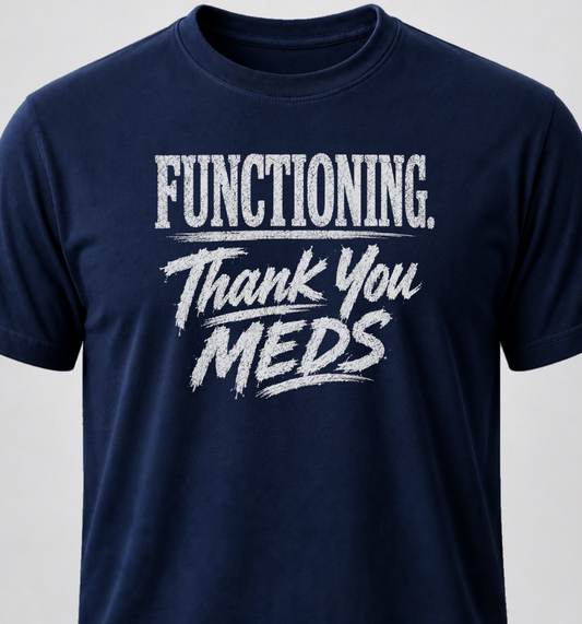 Functioning. Thank You Meds