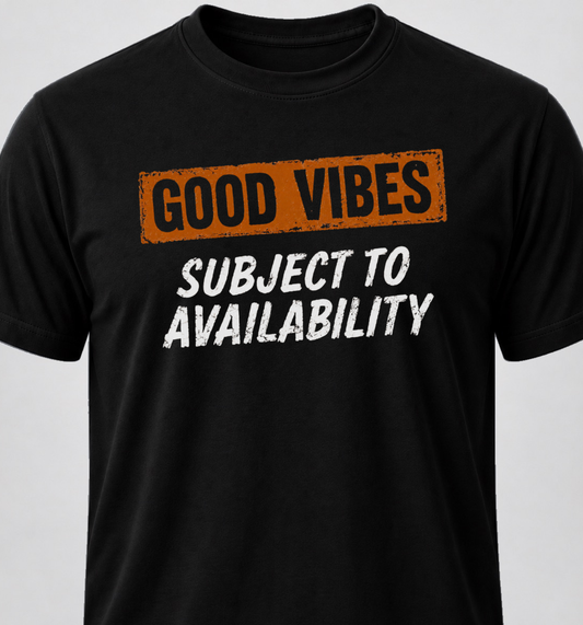 Good Vibes. Subject To Availability