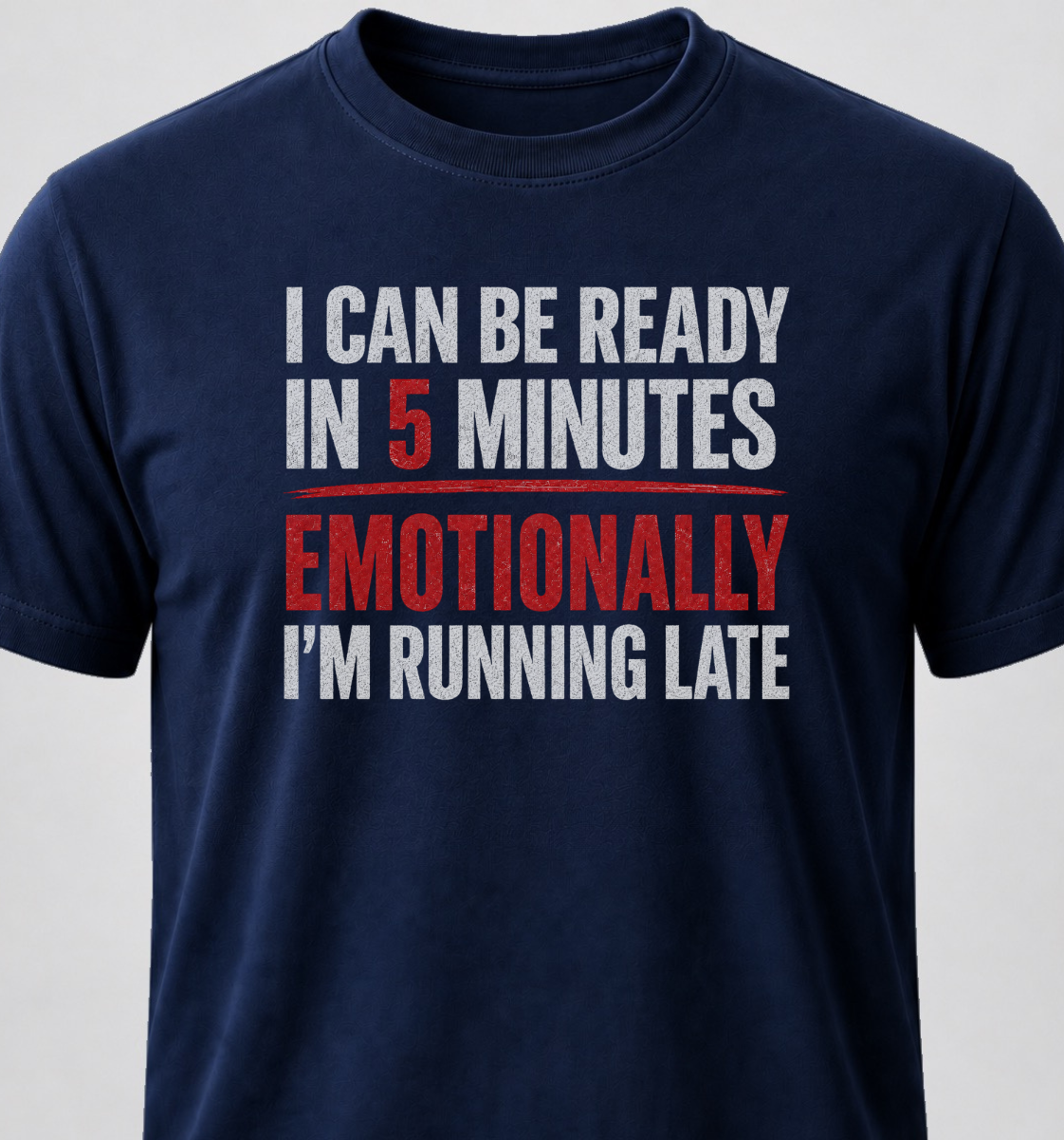 I Can Be Ready In 5 Minutes. Emotionally I'm Running Late
