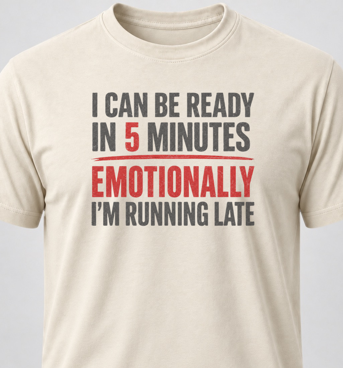 I Can Be Ready In 5 Minutes. Emotionally I'm Running Late