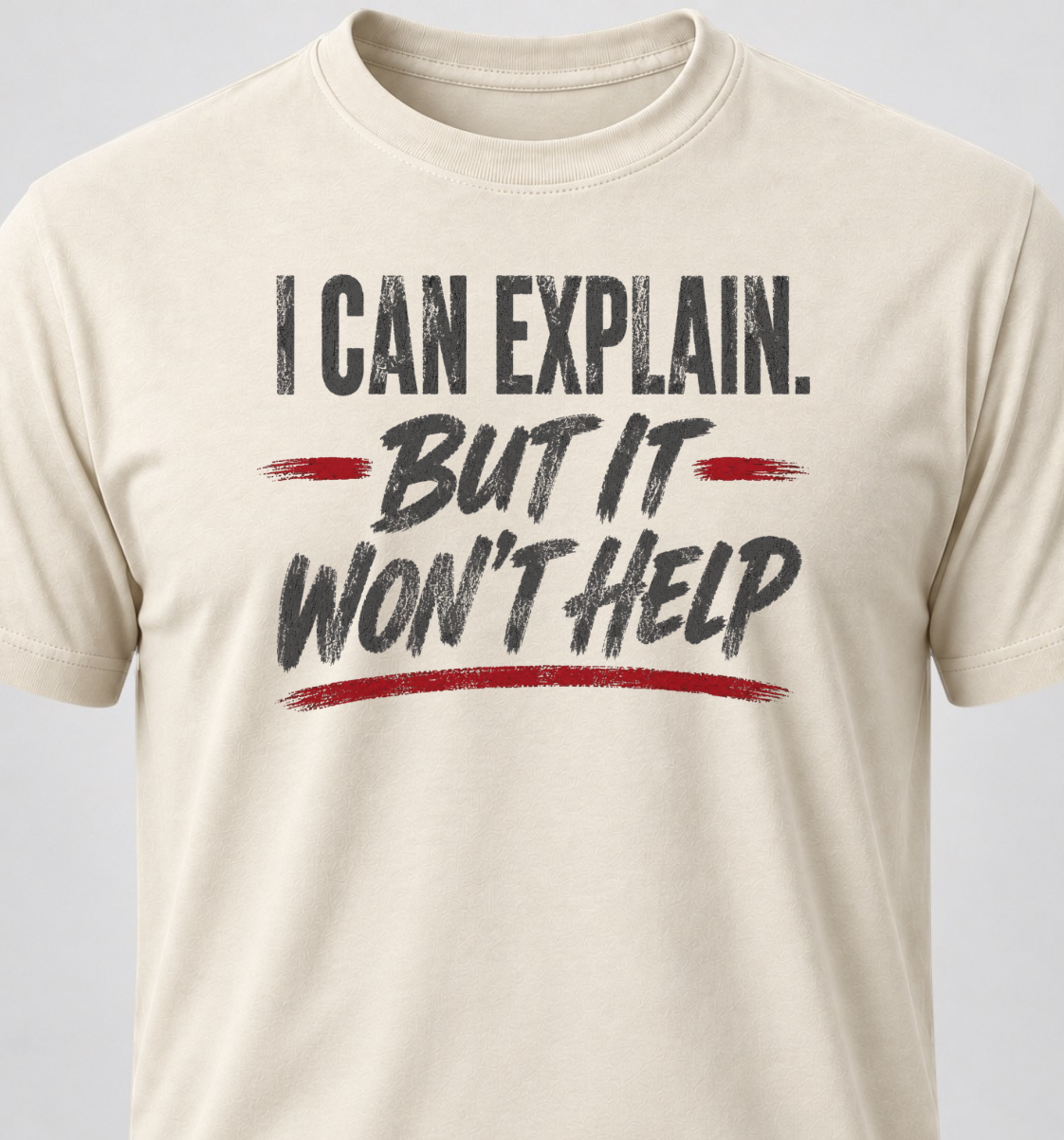 I Can Explain. But It Won't Help.