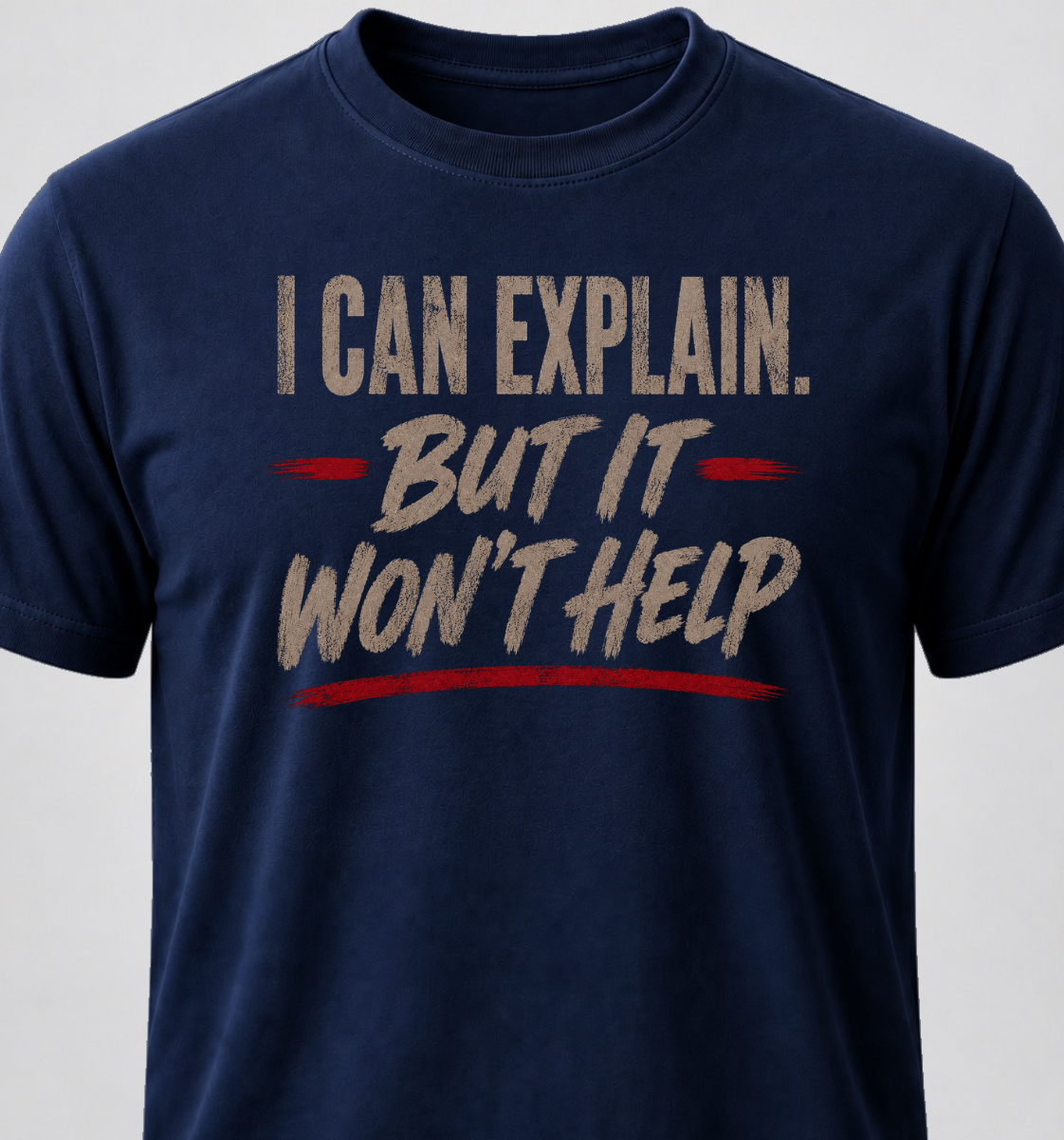 I Can Explain. But It Won't Help.