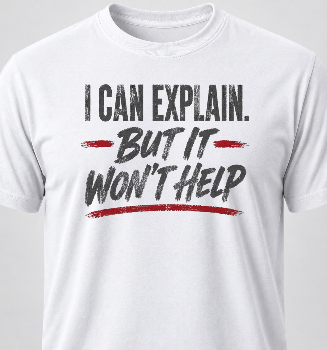 I Can Explain. But It Won't Help.