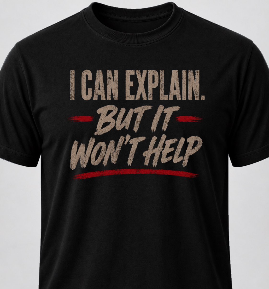 I Can Explain. But It Won't Help.