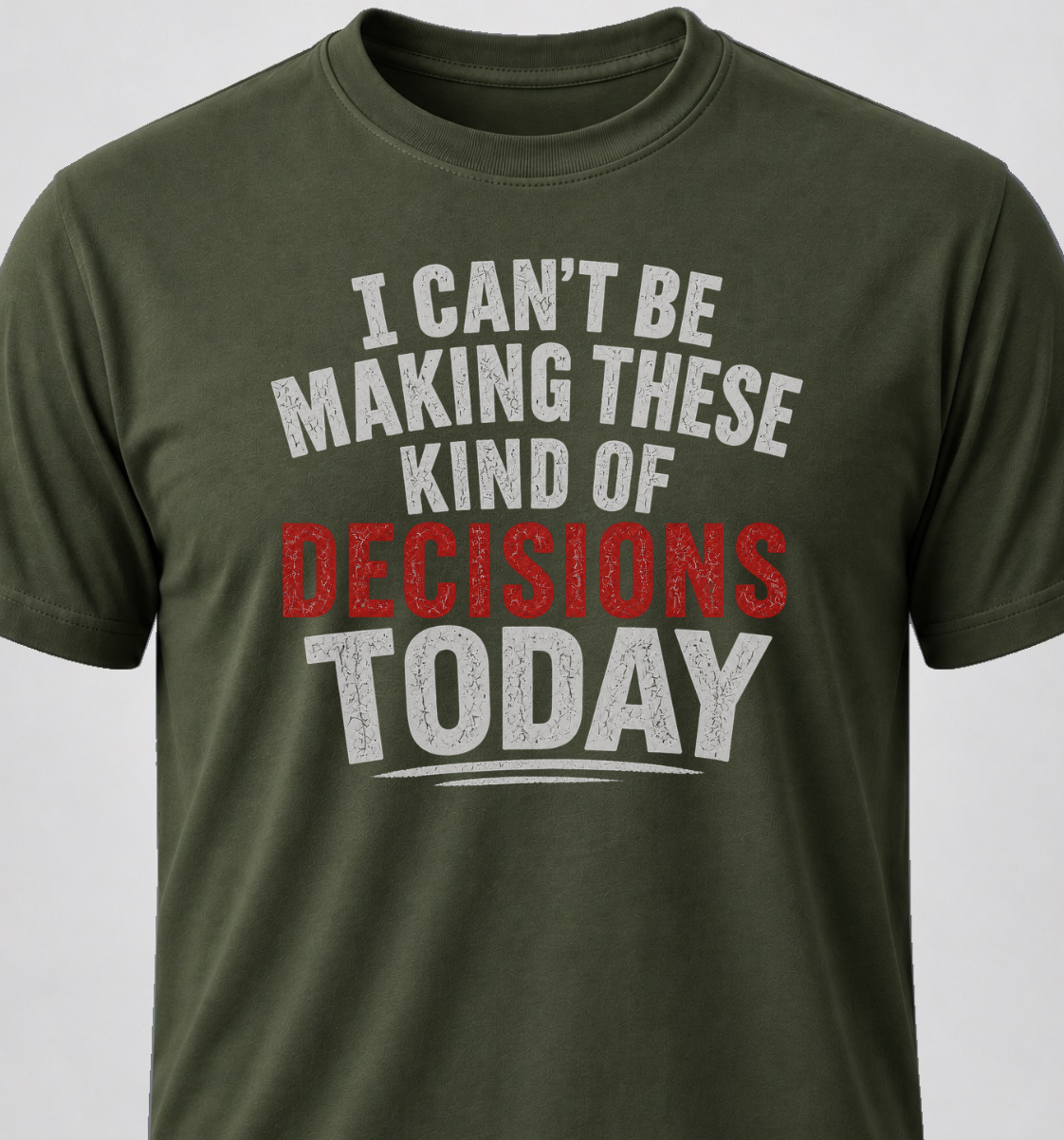 I Can't Be Making These Kind Of Decisions Today