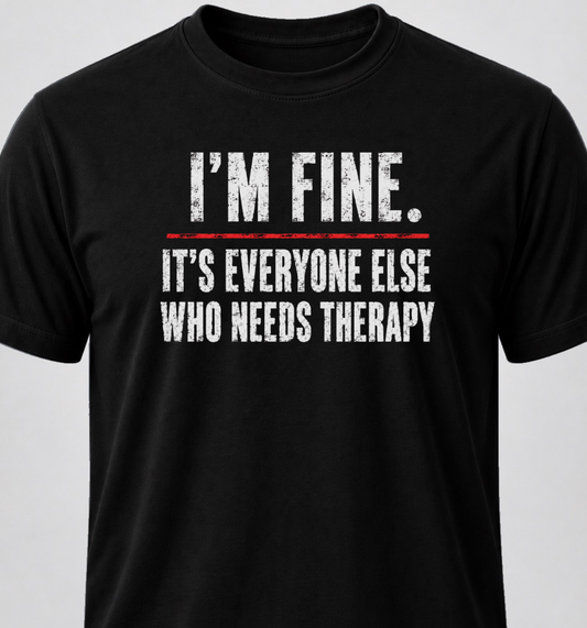 I'm Fine. It's Everyone Else Who Needs Therapy