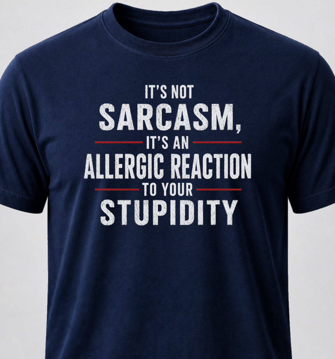 It's Not Sarcasm, It's An Allergic Reaction To Your Stupidity