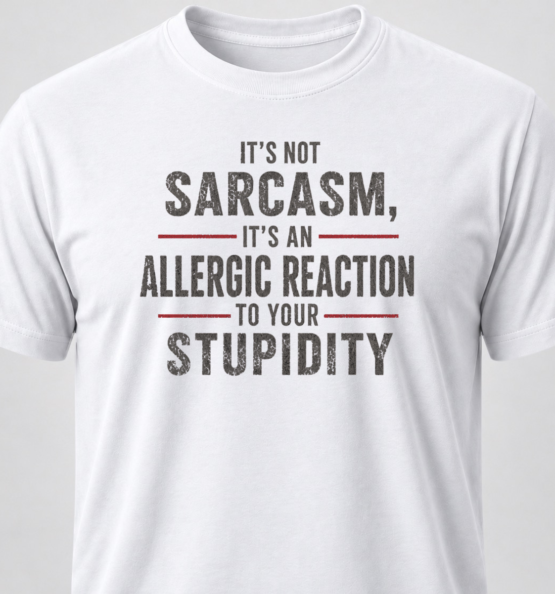 It's Not Sarcasm, It's An Allergic Reaction To Your Stupidity