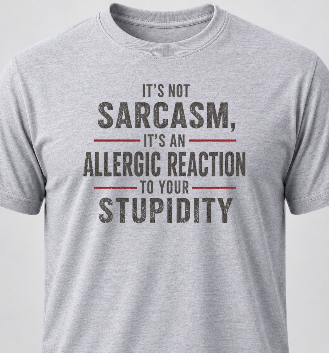 It's Not Sarcasm, It's An Allergic Reaction To Your Stupidity
