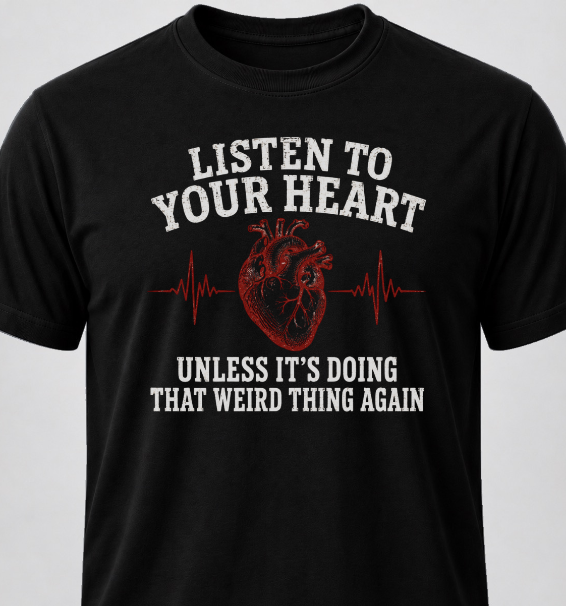 Listen To Your Heart. Unless It's Doing That Weird Thing Again