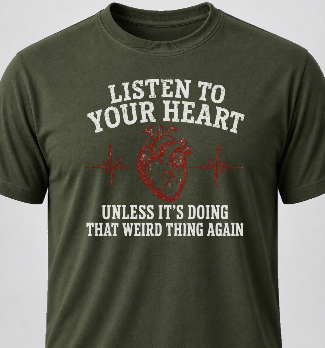 Listen To Your Heart. Unless It's Doing That Weird Thing Again
