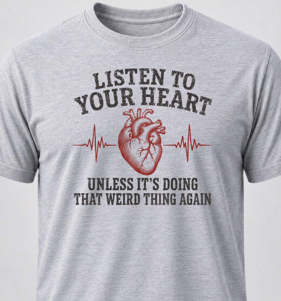 Listen To Your Heart. Unless It's Doing That Weird Thing Again