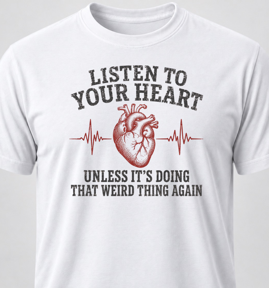 Listen To Your Heart. Unless It's Doing That Weird Thing Again