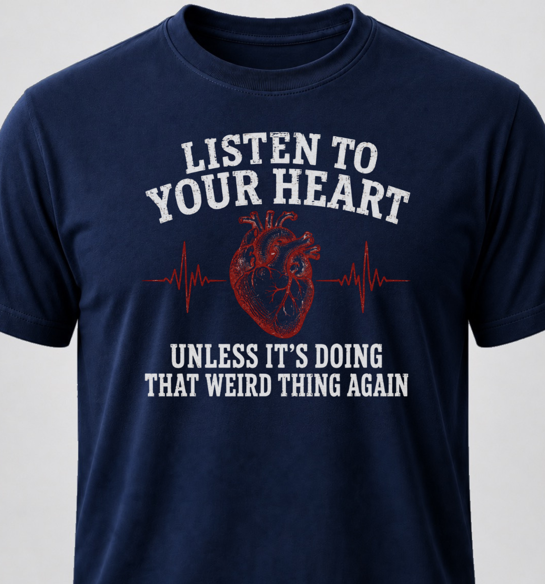 Listen To Your Heart. Unless It's Doing That Weird Thing Again