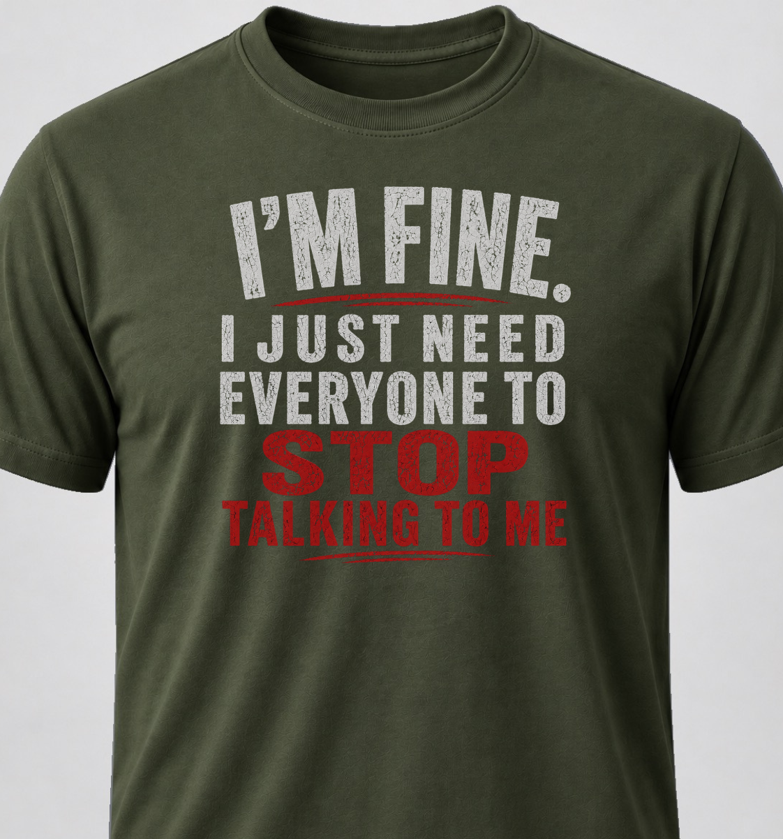 I'm Fine. I Just Need Everyone To Stop Talking To Me.