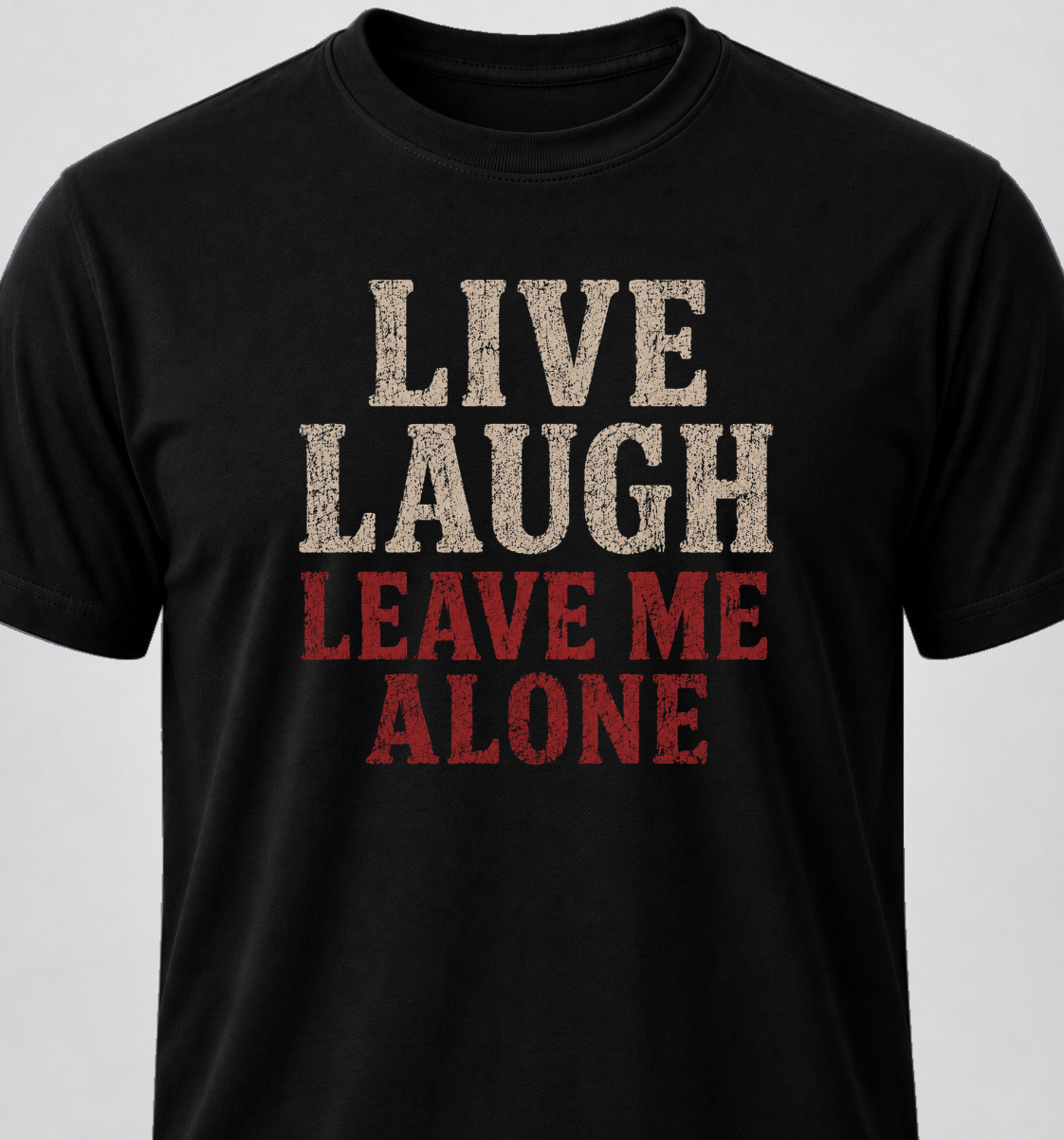 Live Laugh Leave Me Alone