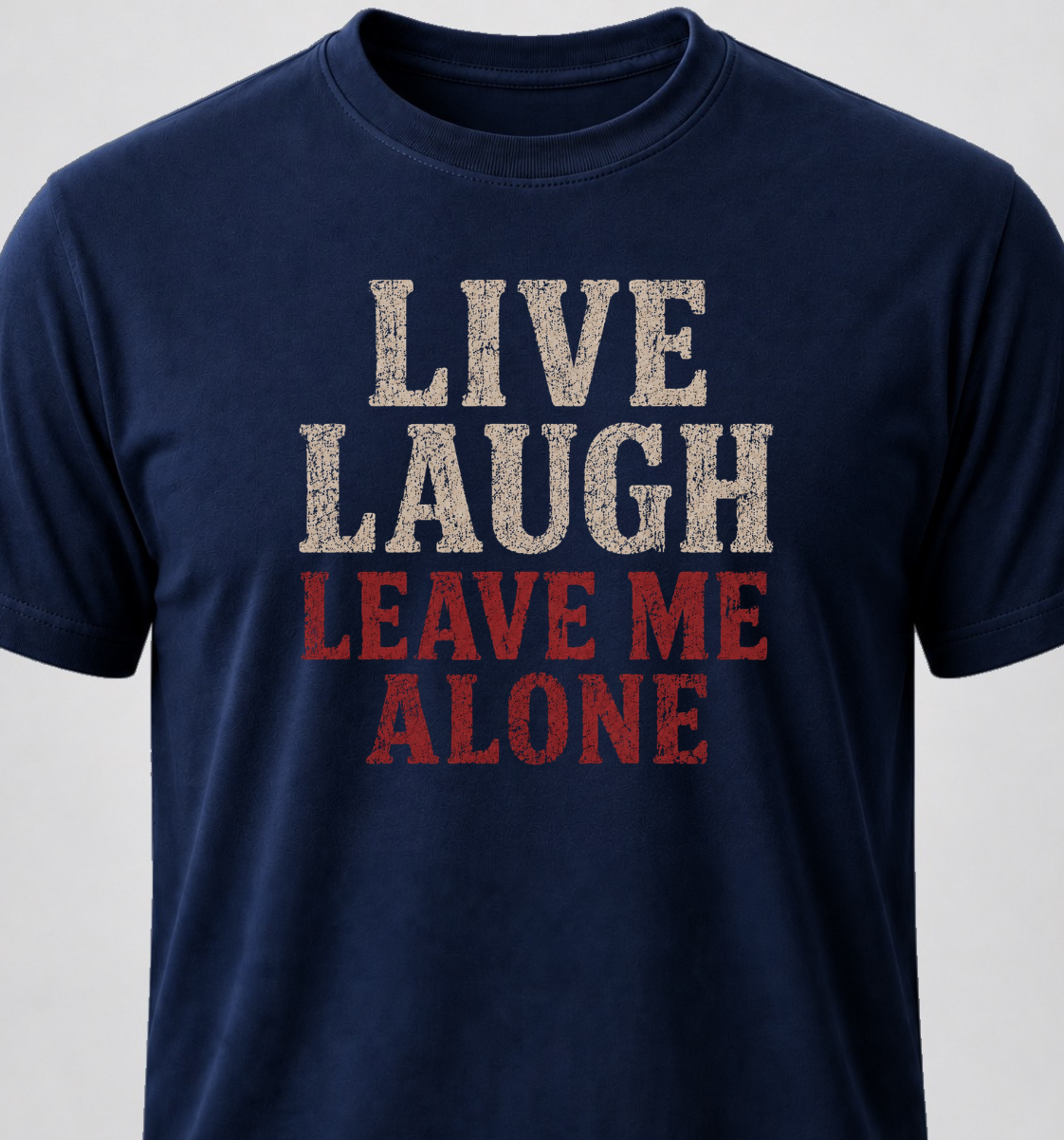 Live Laugh Leave Me Alone
