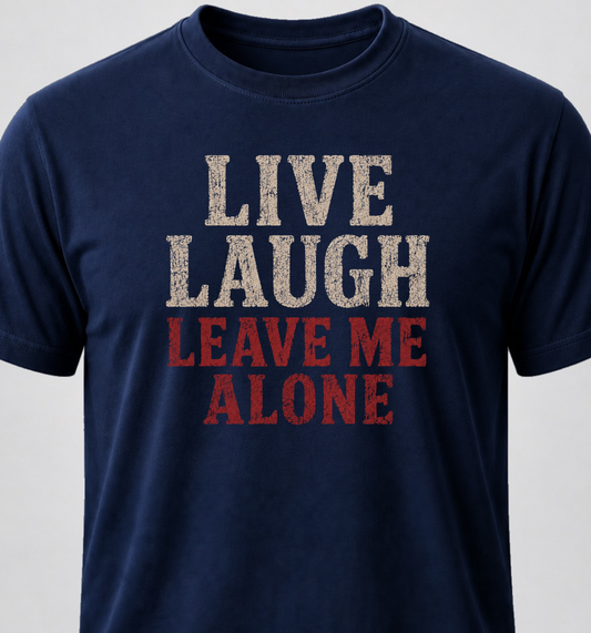 Live Laugh Leave Me Alone