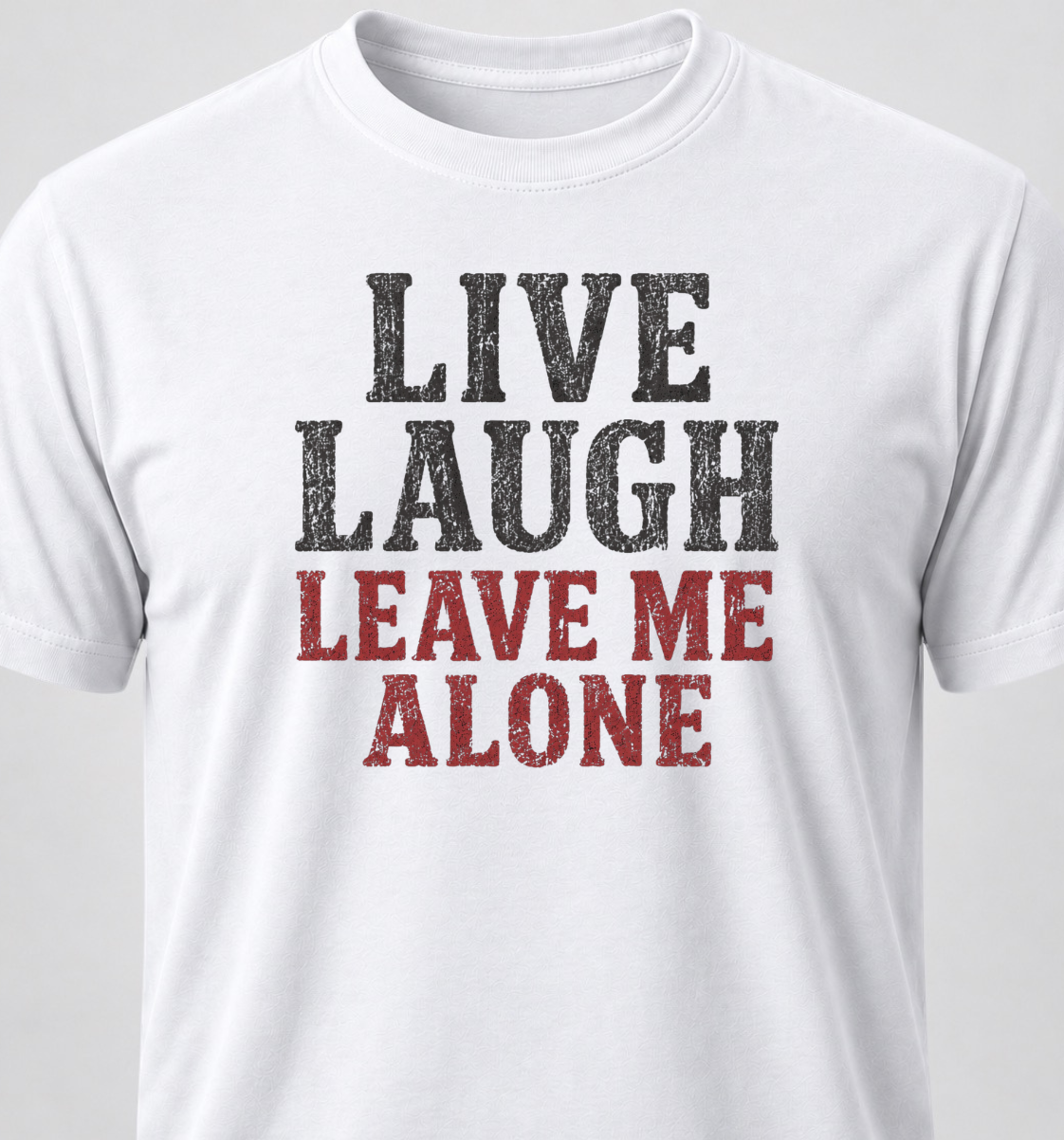 Live Laugh Leave Me Alone