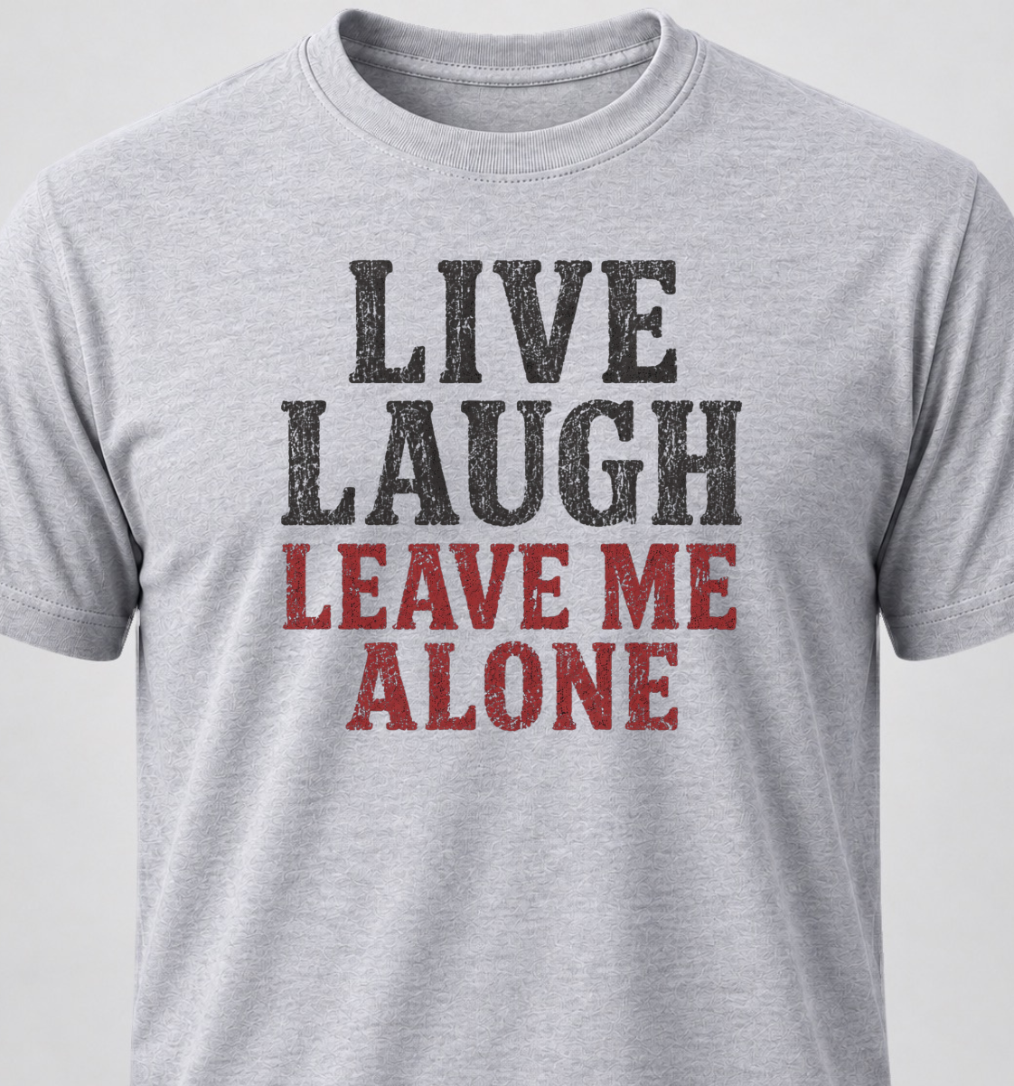 Live Laugh Leave Me Alone