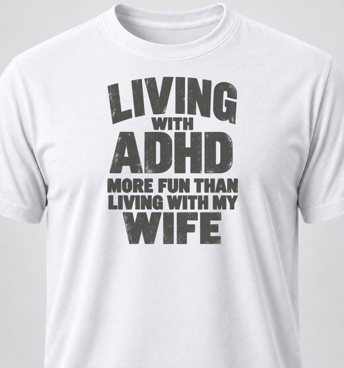 Living With ADHD. Better Than Living With My Wife