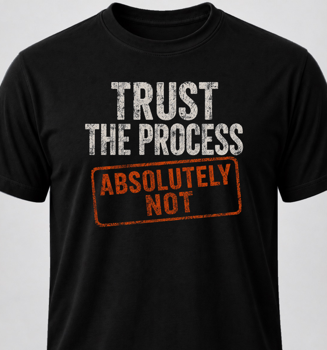 Trust The Process. Absolutely Not