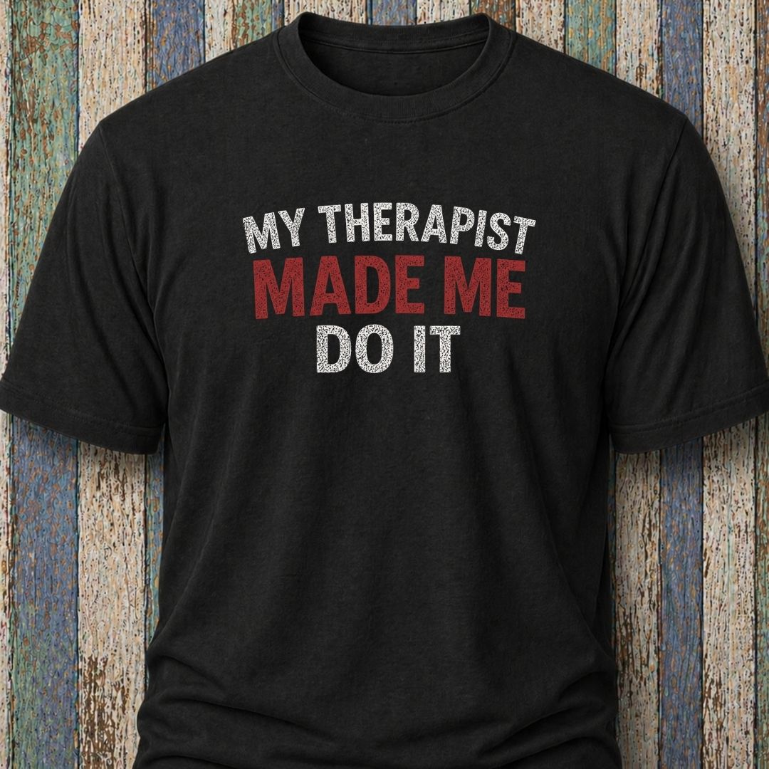 My Therapist Made Me Do It