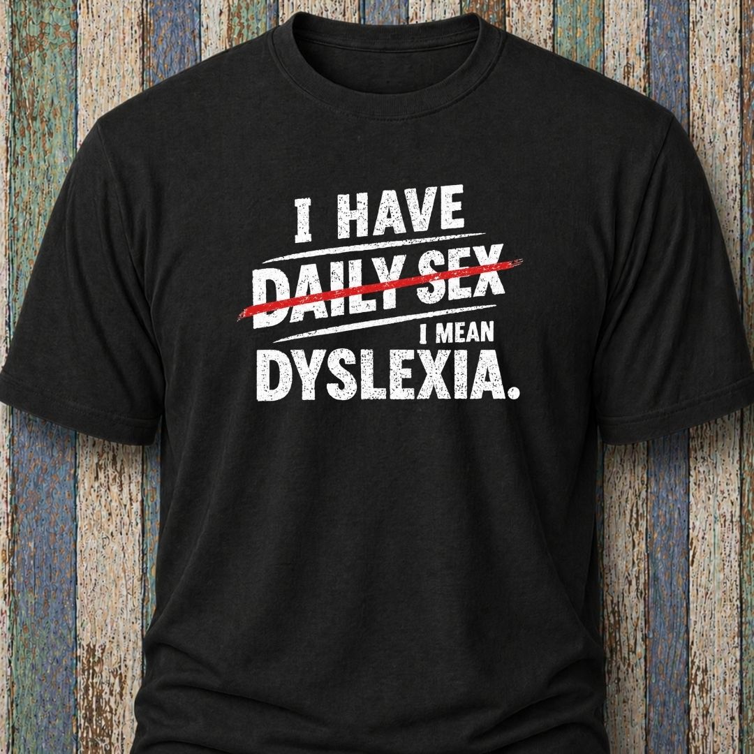 I Have Daily Sex. I Mean Dyslexia