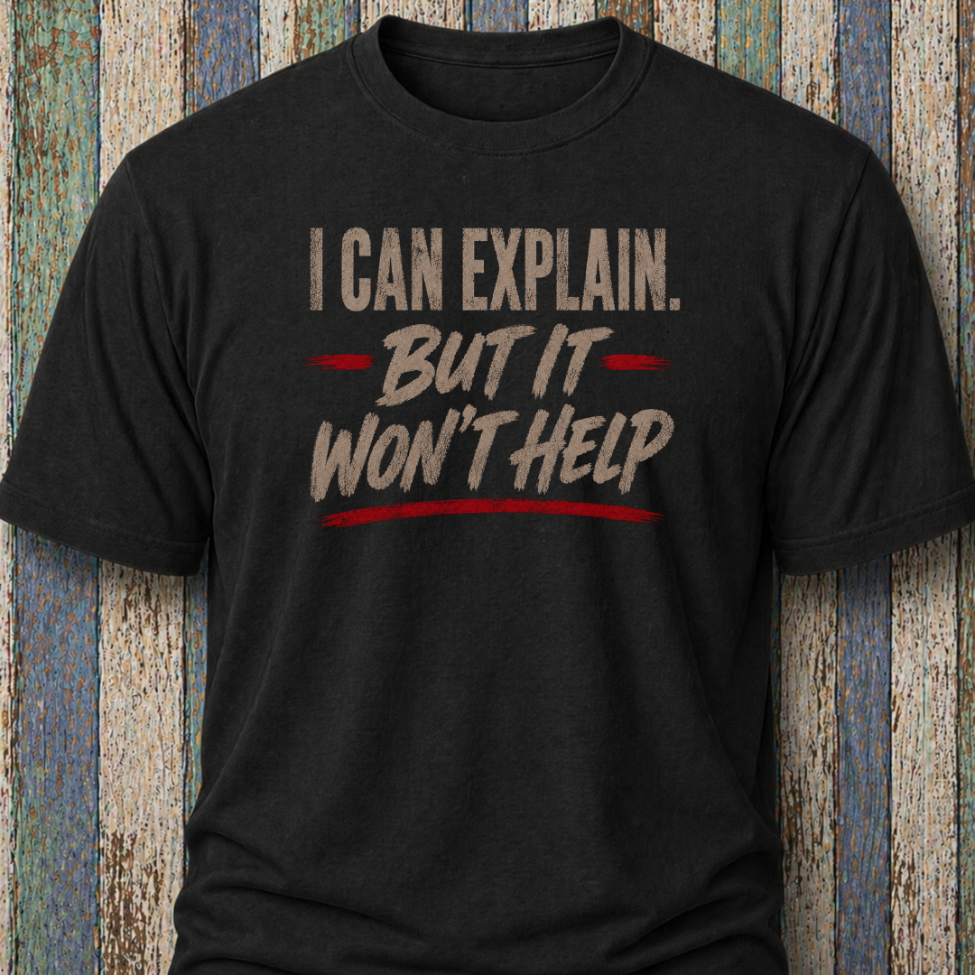 I Can Explain. But It Won't Help