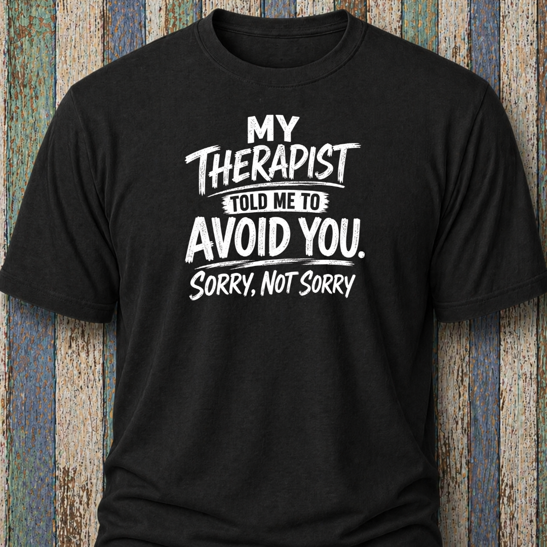 My Therapist Told Me To Avoid You. (Sorry, Not Sorry)