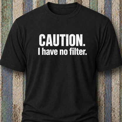 Caution. I Have No Filter